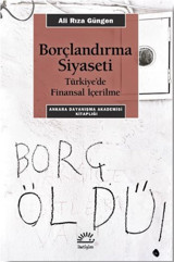 Borçlandırma Siyaseti - Türkiyede Finansal İçerilme Ali Rıza Güngen İletişim Yayınları