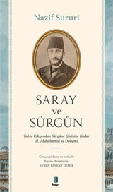 Saray ve Sürgün - Tahta Çıkışından Sürgüne Kadar 2. Abdülhamid ve Dönemi Nazif Süruri Kapı Yayınları