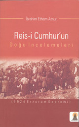 Reis-i Cumhur'un Doğu İncelemeleri İbrahim Ethem Ebabil