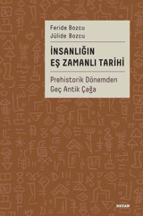 İnsanlığın Eş Zamanlı Tarihi - Prehistorik Dönemden Geç Antik Çağa Feride Bozcu Beyan Yayınları