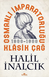 Osmanlı İmparatorluğu Klasik Çağ 1300-1600 Halil İnalcık Kronik Kitap