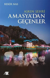 Aşkın Şehri Amasya'dan Geçenler Bekir Nas Akademik Kitaplar