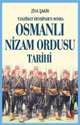 Tanzimat Devrinden Sonra Osmanlı Nizam Ordusu Tarihi Ziya Şakir Akıl Fikir Yayınları