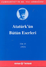 Atatürk'ün Bütün Eserleri-Cilt:15 / (1923) Mustafa Kemal Atatürk Kaynak Yayınları