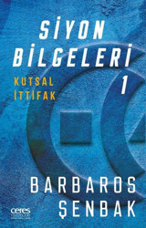 Siyon Bilgeleri 1 - Kutsal İttifak Barbaros Şenbak Ceres Yayınları