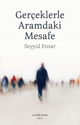 Gerçeklerle Aramdaki Mesafe Seyyid Ensar Muhit Kitap