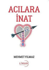 Acılara İnat Mehmet Yılmaz Liman Yayınevi