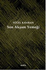 Son Akşam Yemeği Yücel Kayıran Metis Yayınları