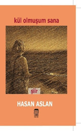 Kül Olmuşum Sana Hasan Aslan Ceren Kültür Yayınları