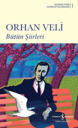 Orhan Veli Bütün Şiirleri - Modern Türk Edebiyatı Klasikleri 1 Orhan Veli Kanık İş Bankası Kültür Yayınları