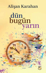 Dün Bugün Yarın Alişan Karahan Tunç Yayıncılık