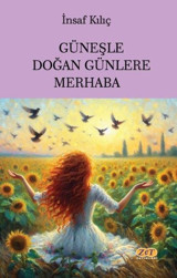 Güneşle Doğan Günlere Merhaba İnsaf Kılıç Zet Yayınları