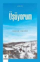 Üşüyorum-Şiirler Yaşar Öksüz Ark Kitapları