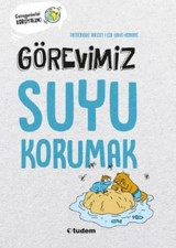 Görevimiz Suyu Korumak - Gezegenimizi Koruyalım! Frederique Basset Tudem Yayınları