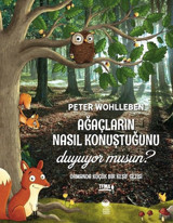 Ağaçların Nasıl Konuştuğunu Duyuyor Musun? - Ormanda Küçük Bir Keşif Gezisi Peter Wohlleben Kitap Kurdu