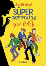 Süper Gazeteciler 5 - Son Baskı Aytül Akal Tudem Yayınları