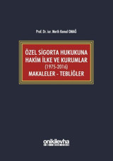 Özel Sigorta Hukukuna Hakim İlke ve Kurumlar: Makaleler-Tebliğler 1975-2016 Merih Kemal Omağ On İki Levha Yayıncılık