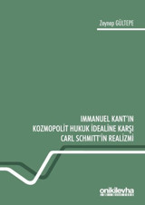 Immanuel Kant'ın Kozmopolit Hukuk İdealine Karşı Carl Schmitt'in Realizmi Zeynep Gültepe On İki Levha Yayıncılık