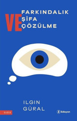 Farkındalık Şifa ve Çözülme Ilgın Güral Edisyon Kitap