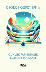 George Gurdjieff'in Günlük Farkındalık Egzersiz Soruları George Gurdjieff Gece Kitaplığı