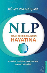 NLP - Bırak Sihir Dokunsun Hayatına - Kendini Yeniden Yaratmanın Sanatı ve Bilimi Gülay Pala Kışlak Destek Yayınları