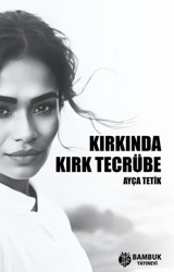 Kırkında Kırk Tecrübe Ayça Tetik Bambuk Yayınevi