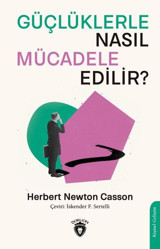 Güçlüklerle Nasıl Mücadele Edilir? Herbert Newton Casson Dorlion Yayınevi