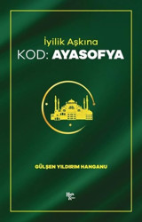 İyilik Aşkına - Kod: Ayasofya Gülşen Yıldırım Hanganu Halk Kitabevi