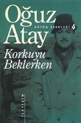 Korkuyu Beklerken - Bütün Eserleri 4 Oğuz Atay İletişim Yayınları