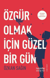 Özgür Olmak için Güzel Bir Gün Özkan Sağın Hayykitap