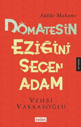 Domatesin Eziğini Seçen Adam Vehbi Vakkasoğlu Selen