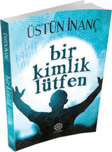 Bir Kimlik Lütfen Üstün İnanç Mihrabad Yayınları