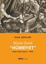 Böyle Geldi Hürriyet: Uşak Kadın İsyanı 1908 Sadık Uşaklıgil Yakın Kitabevi