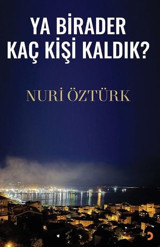 Ya Birader Kaç Kişi Kaldık? Nuri Öztürk Cinius