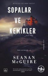 Sopalar ve Kemikler - Ters Çocuklar 2 Seanan Mcguire İthaki Yayınları