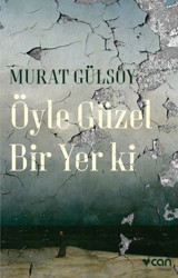 Öyle Güzel Bir Yer ki Murat Gülsoy Can Yayınları