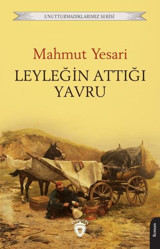 Leyleğin Attığı Yavru - Unutturmadıklarımız Serisi Mahmut Yesari Dorlion Yayınevi