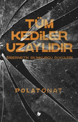 Tüm Kediler Uzaylıdır - Sibernetik Bilimkurgu Öyküleri Polat Onat Buğday Kitap