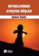 Heybelerinde Ateşten Düşler Murat Özgöl Scala Yayıncılık