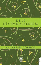 Deli Diyemediklerim Ali Kazım Görücü Dorlion Yayınevi