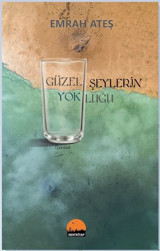 Güzel Şeylerin Yokluğu Emrah Ateş Kent Kitap