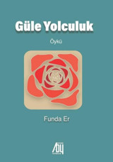 Güle Yolculuk Funda Er Baygenç Yayıncılık