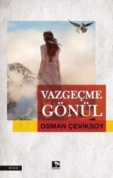 Vazgeçme Gönül Osman Çeviksoy Çınaraltı Yayınları