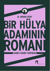 Bir Hülya Adamının Romanı: Ahmet Hamdi Tanpınar Orhan Okay Dergah Yayınları