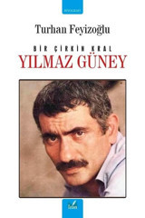 Bir Çirkin Kral: Yılmaz Güney Turhan Feyizoğlu İzan Yayıncılık