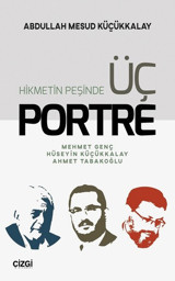 Hikmetin Peşinde Üç Portre A.Mesud Küçükkalay Çizgi Kitabevi