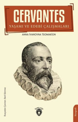 Cervantes: Yaşamı ve Edebi Çalışmaları Anna Ivanovna Tsomakion Dorlion Yayınevi