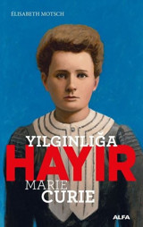 Yılgınlığa Hayır - Marie Curie Elisabeth Motsch Alfa Yayıncılık