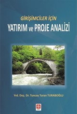 Girişimciler İçin Yatırım ve Proje Analizi Tuncay Turan Turaboğlu Ekin Basım Yayın