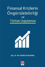 Finansal Krizlerin Öngörülebilirliği ve Türkiye Uygulaması Nur Dilbaz Alacahan Ekin Basım Yayın